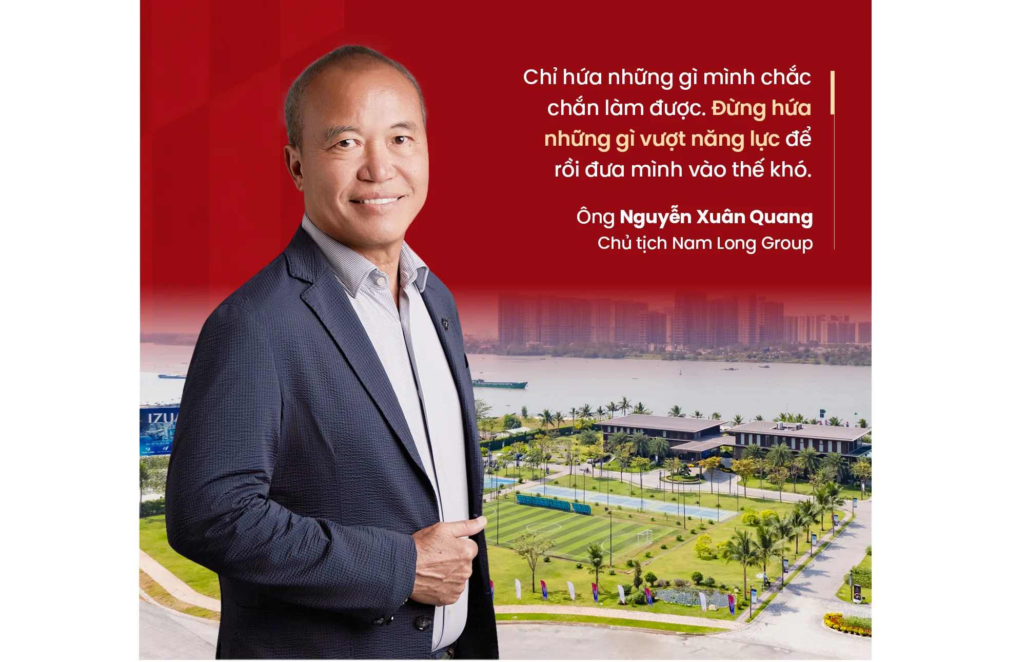 Chủ tịch Nam Long Nguyễn Xuân Quang cùng trích dẫn về nguyên tắc chỉ hứa những gì chắc chắn làm được
